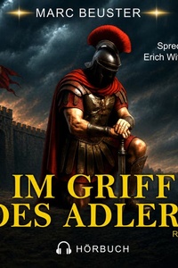 Im Griff des Adlers: Historischer Römer-Abenteuerroman – Epische Schlachten, Intrigen und Heldentum im antiken Rom