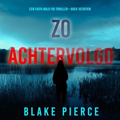 Zo Achtervolgd (Een Faith Bold FBI Thriller—Boek Veertien)