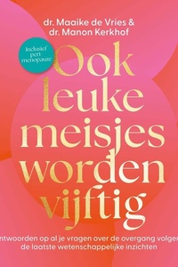 Ook leuke meisjes worden vijftig: Antwoorden op al je vragen over de overgang volgens de laatste wetenschappelijke inzichten