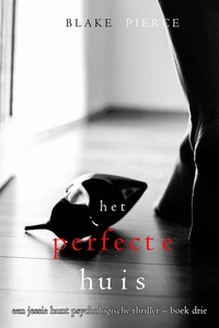 Het Perfecte Huis (Een Jessie Hunt Psychologische Thriller – Boek Drie)