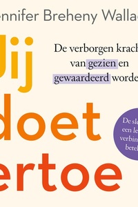 Jij doet ertoe: De verborgen kracht van gezien en gewaardeerd worden