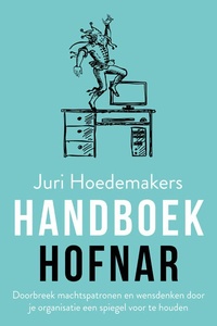 Handboek hofnar: Doorbreek machtspatronen en wensdenken door je organisatie een spiegel voor te houden