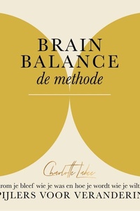 Brain Balance: de methode: 8 pijlers voor verandering - waarom je bleef wie je was en hoe je wordt wie je wilt zijn