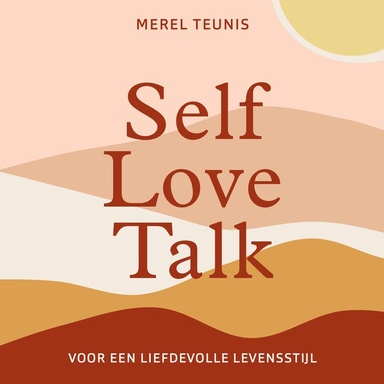 Self Love Talk: Voor een liefdevolle levensstijl