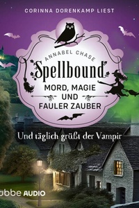 Und täglich grüßt der Vampir - Spellbound - Mord, Magie und fauler Zauber, Folge 13 (Ungekürzt)