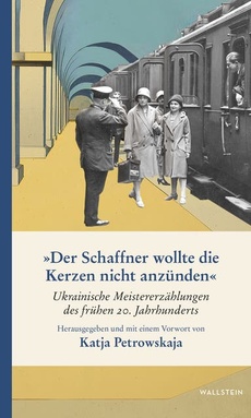»Der Schaffner wollte die Kerzen nicht anzünden«: Ukrainische Meistererzählungen des frühen 20. Jahrhunderts