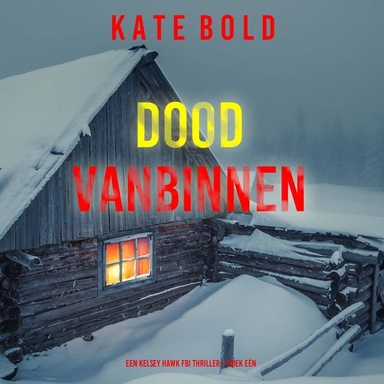 Dood Vanbinnen (Een Kelsey Hawk FBI Thriller—Boek Eén)