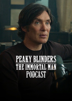 Peaky Blinders: The Immortal Man Podcast