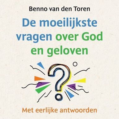 De moeilijkste vragen over God en geloven: Met eerlijke antwoorden