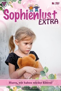 Hurra, wir haben wieder Eltern!: Sophienlust Extra 257 – Familienroman