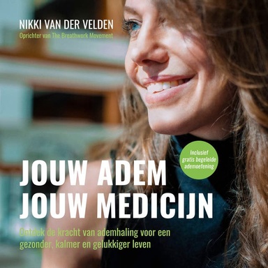 Jouw adem, jouw medicijn: Ontdek de kracht van ademhaling voor een gezonder, kalmer en gelukkiger leven