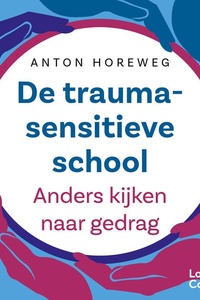 De traumasensitieve school - nieuwe editie: Anders kijken naar gedrag