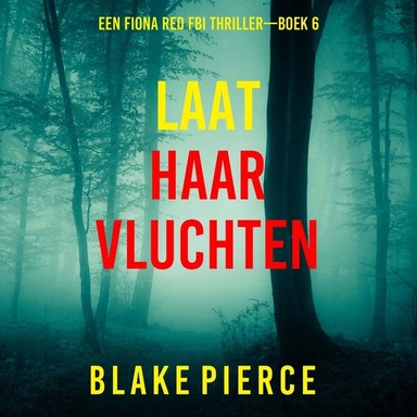 Laat Haar Vluchten (Een Fiona Red FBI Thriller—Boek 6)