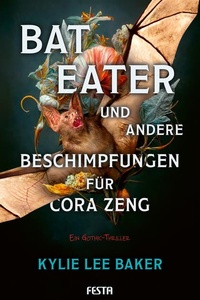 Bat Eater und andere Beschimpfungen für Cora Zeng: Ein Gothic-Thriller