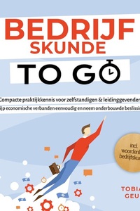 Bedrijfskunde to Go – Compacte praktijkkennis voor zelfstandigen & leidinggevenden: Begrijp economische verbanden eenvoudig en neem onderbouwde beslissingen – incl. woordenlijst bedrijfskunde
