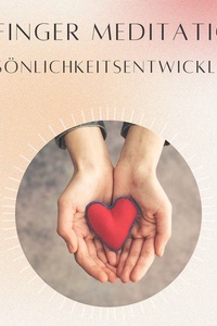 5- Finger Meditation: Persönlichkeitsentwicklung