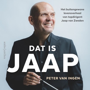 Dat is Jaap: Het buitengewone levensverhaal van topdirigent Jaap van Zweden