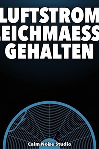 Luftstrom Gleichmaessig Gehalten: 10 Stunden Gleichmaessiger Luftstrom fuer Tiefen Schlaf