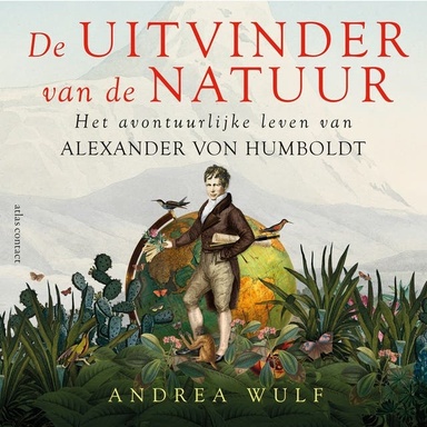 De uitvinder van de natuur: het avontuurlijke leven van Alexander von Humboldt