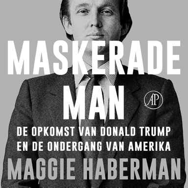 Maskerade man: De opkomst van Donald Trump en de ondergang van Amerika