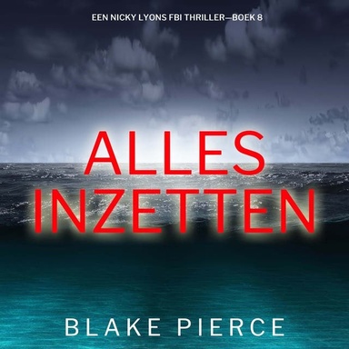 Alles Inzetten (Een Nicky Lyons FBI Thriller—Boek 8)