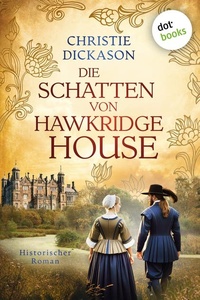 Die Schatten von Hawkridge House: Historischer Roman