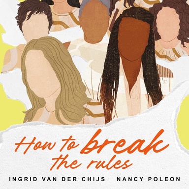 How to break the rules (NL): Word succesvol in je werk (en leven) door altijd jezelf te blijven