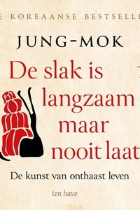 De slak is langzaam maar nooit laat: De kunst van onthaast leven