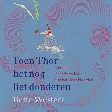Toen Thor het nog liet donderen: Verhalen over de goden van het Hoge Noorden