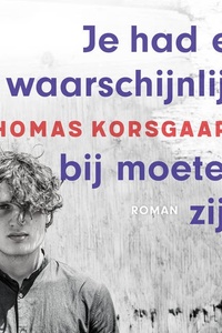 Je had er waarschijnlijk bij moeten zijn