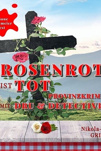 Rosenrot ist tot: Provinzkrimi mit Dru & Detective
