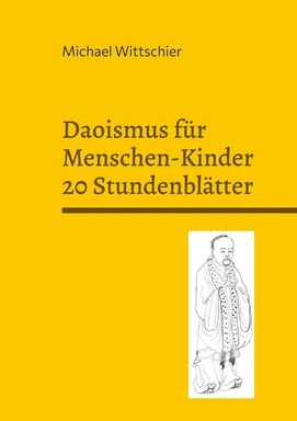 Daoismus für Menschen-Kinder - 20 Stundenblätter: Für den Unterricht in Prak. Phil./Ethik/LER in der SEK I