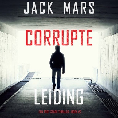 Corrupte Leiding (Een Troy Stark Thriller—Boek #2)