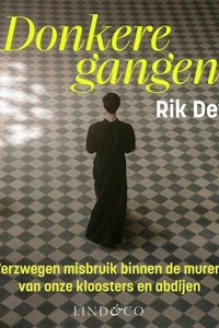 Donkere gangen - Verzwegen misbruik binnen de muren van onze kloosters en abdijen: Verzwegen misbruik binnen de muren van onze kloosters en abdijen