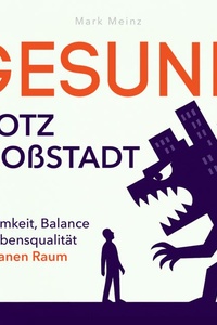 Gesund trotz Großstadt: Achtsamkeit, Balance und Lebensqualität im urbanen Raum