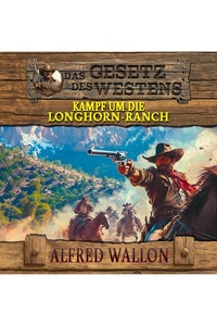 Das Gesetz des Westens Band 6: Kampf um die Longhorn-Ranch