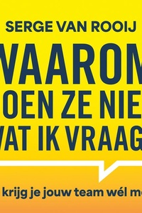 Waarom doen ze niet wat ik vraag: Zo krijg je jouw team wél mee