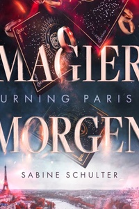 Magiermorgen - Burning Paris, Band 2 (ungekürzt)