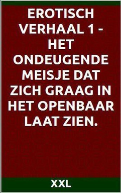 Erotisch verhaal 1 - Het ondeugende meisje dat zich graag in het openbaar laat zien.