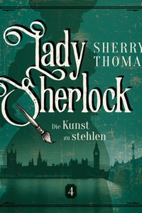 Die Kunst zu stehlen - Lady Sherlock, Band 4 (ungekürzt)