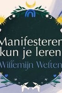Manifesteren kun je leren: De kunst om je dromen te realiseren