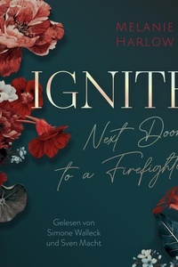 Ignite (New Beginnings at Cloverleigh Farm 1): Next Door to a Firefighter | Romantische Grumpy x Sunshine Vibes vermischt mit Humor und viel Gefühl