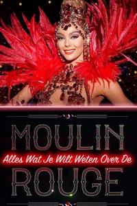 Alles Wat Je Wilt Weten Over De Moulin Rouge