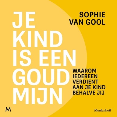 Je kind is een goudmijn: Waarom iedereen verdient aan je kind behalve jij
