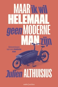 Maar ik wil helemaal geen moderne man zijn