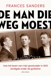 De man die weg moest: Hoe het leven van mijn grootvader in 1943 eindigde onder de guillotine