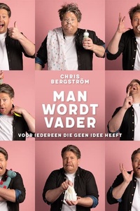 Man wordt vader: Voor iedereen die geen idee heeft