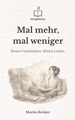 Mal mehr, mal weniger: Kleine Geschichten. Kleine Lieder.