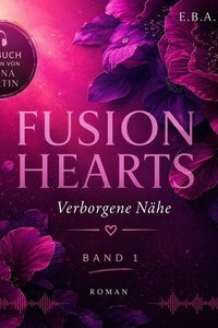 "Fusion Hearts: Verborgene Nähe" (Fusion Hearts Reihe 1): Romantic Suspense mit Dark Romance - Elementen - Spannung, Tiefe & prickelnder Leidenschaft