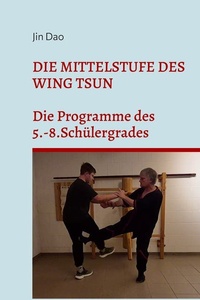 Die Mittelstufe des Wing Tsun: Die Programme des 5.-8.Schülergrades